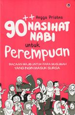 90++ Nasihat Nabi untuk Perempuan: Bacaan Wajib untuk Para Muslimah yang Ingin Masuk Surga